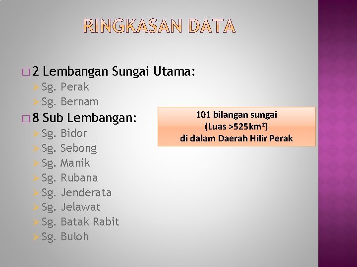 � 2 Lembangan Sungai Utama: Ø Sg. Perak Ø Sg. Bernam � 8 Sub