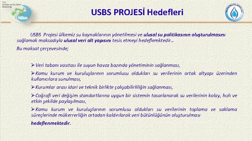 USBS PROJESİ Hedefleri USBS Projesi ülkemiz su kaynaklarının yönetilmesi ve ulusal su politikasının oluşturulmasını
