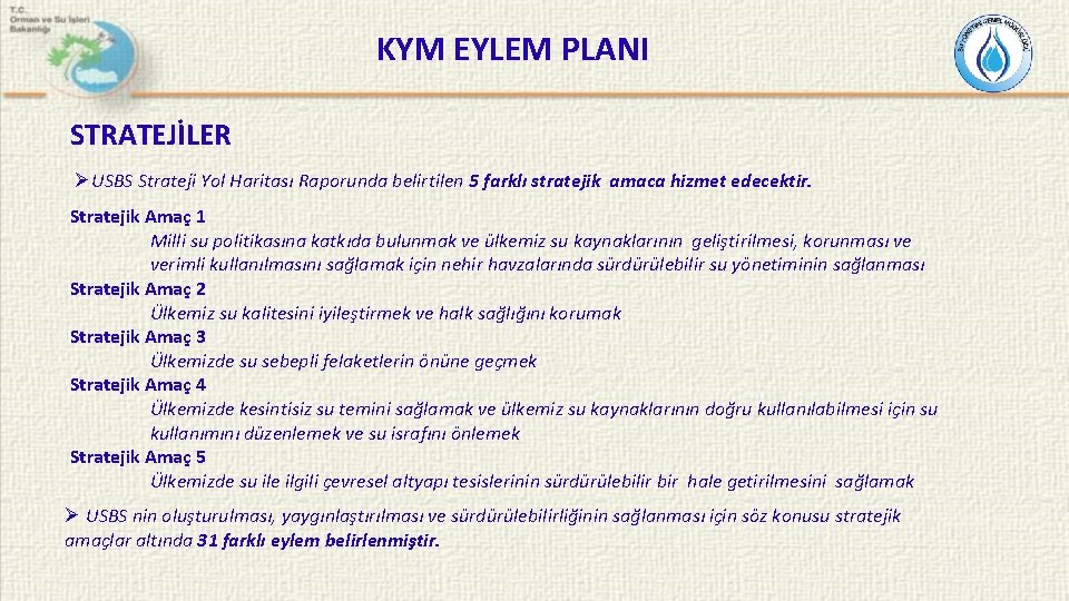 KYM EYLEM PLANI STRATEJİLER ØUSBS Strateji Yol Haritası Raporunda belirtilen 5 farklı stratejik amaca