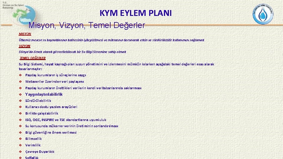 KYM EYLEM PLANI Misyon, Vizyon, Temel Değerler MISYON Ülkemiz mevcut su kaynaklarının kalitesinin iyileştirilmesi