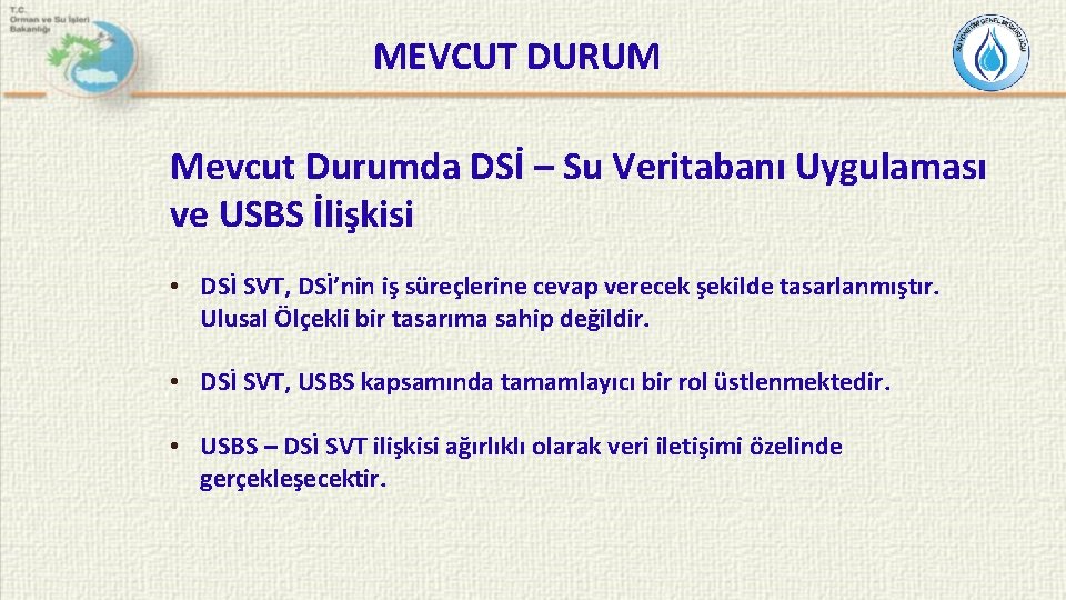 MEVCUT DURUM Mevcut Durumda DSİ – Su Veritabanı Uygulaması ve USBS İlişkisi • DSİ