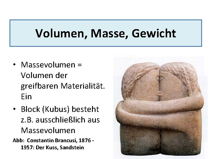 Volumen, Masse, Gewicht • Massevolumen = Volumen der greifbaren Materialität. Ein • Block (Kubus)