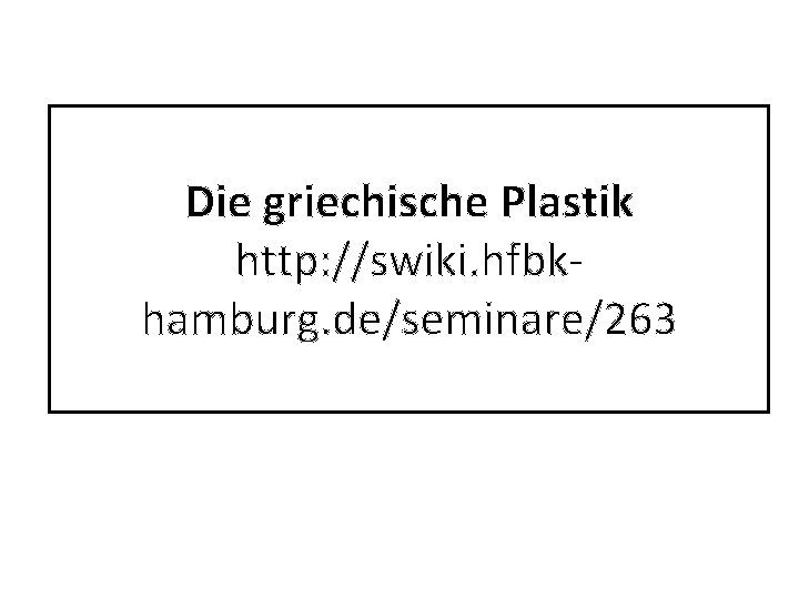 Die griechische Plastik http: //swiki. hfbkhamburg. de/seminare/263 