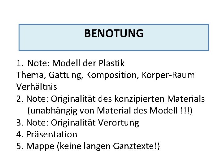 BENOTUNG 1. Note: Modell der Plastik Thema, Gattung, Komposition, Körper-Raum Verhältnis 2. Note: Originalität