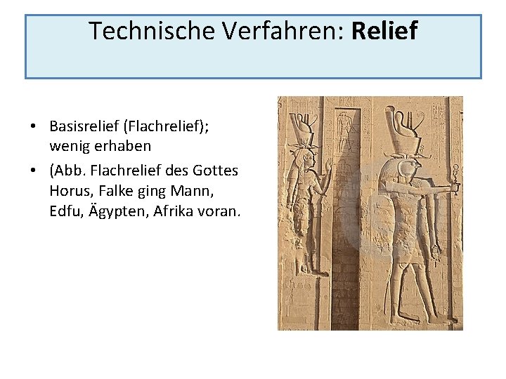 Technische Verfahren: Relief • Basisrelief (Flachrelief); wenig erhaben • (Abb. Flachrelief des Gottes Horus,