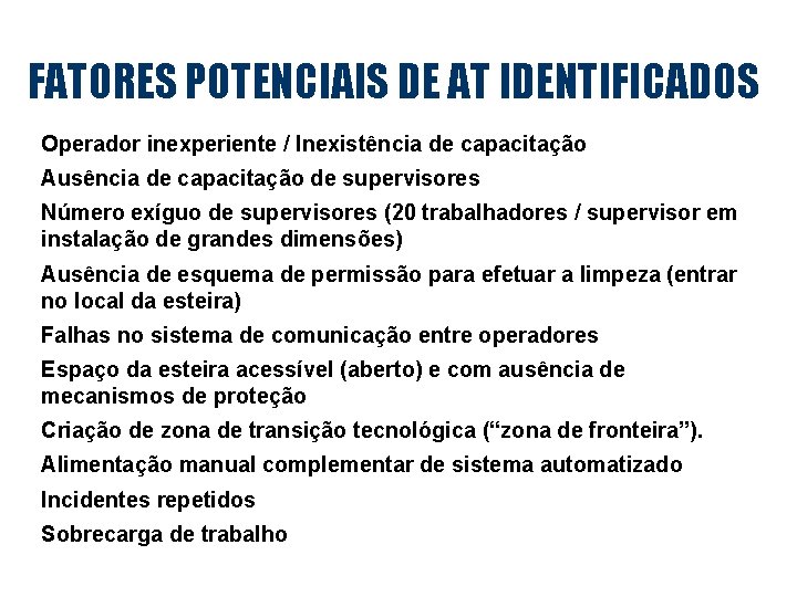 FATORES POTENCIAIS DE AT IDENTIFICADOS Operador inexperiente / Inexistência de capacitação Ausência de capacitação