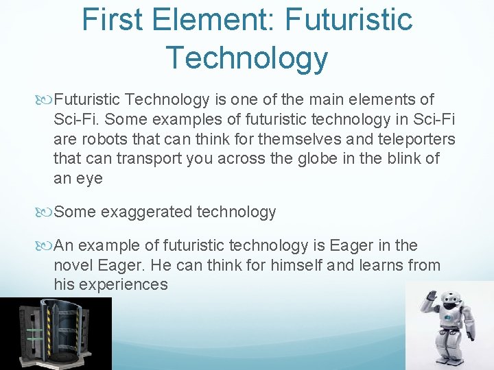 First Element: Futuristic Technology is one of the main elements of Sci-Fi. Some examples