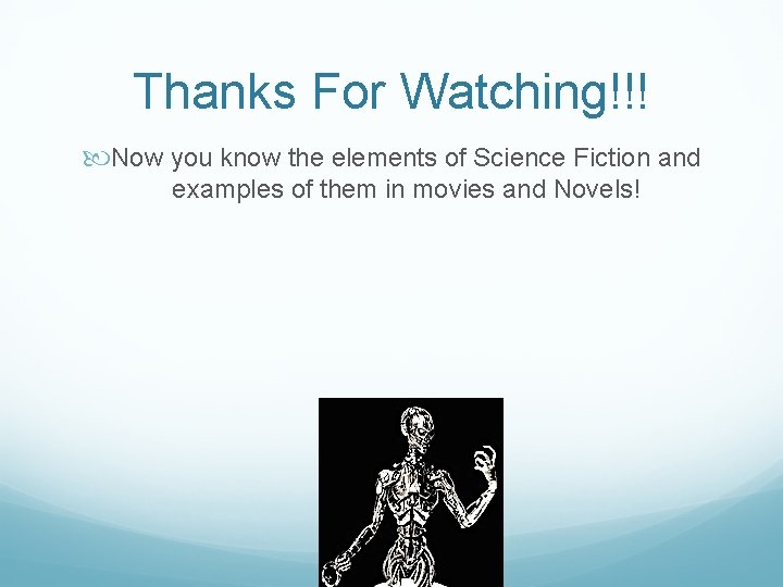 Thanks For Watching!!! Now you know the elements of Science Fiction and examples of