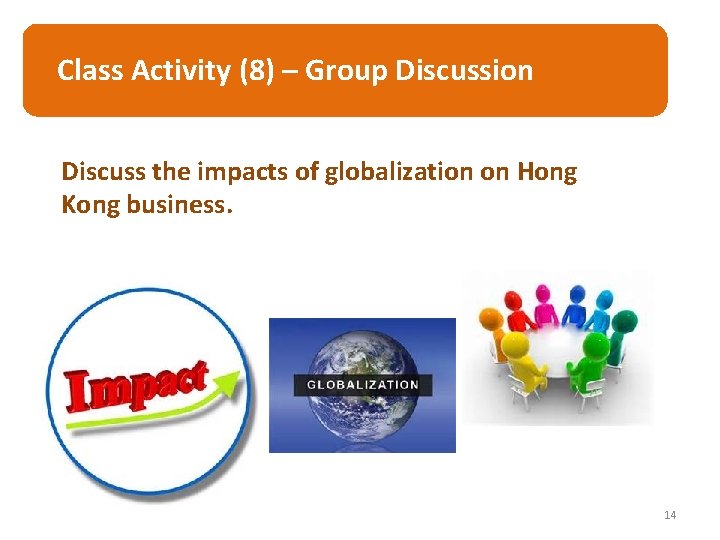 Class Activity (8) – Group Discussion Discuss the impacts of globalization on Hong Kong Class Activity (8) – Group Discussion Discuss the impacts of globalization on Hong Kong
