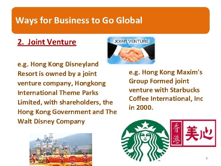 Ways for Business to Go Global 2. Joint Venture e. g. Hong Kong Disneyland Ways for Business to Go Global 2. Joint Venture e. g. Hong Kong Disneyland