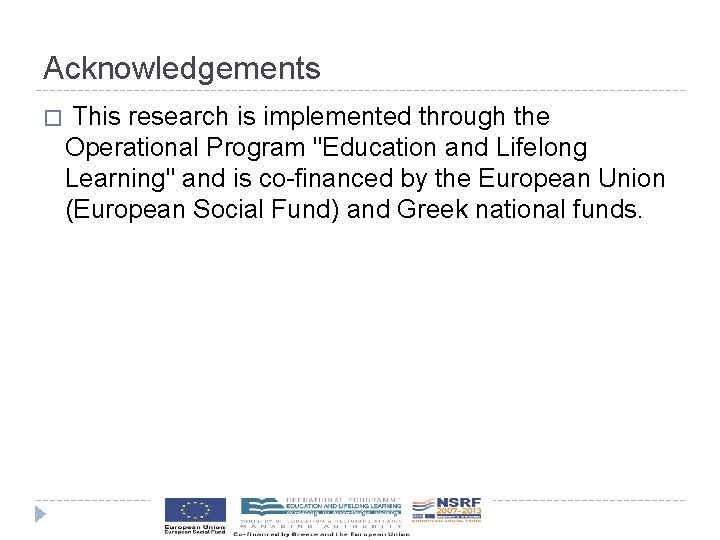 Acknowledgements � This research is implemented through the Operational Program "Education and Lifelong Learning"