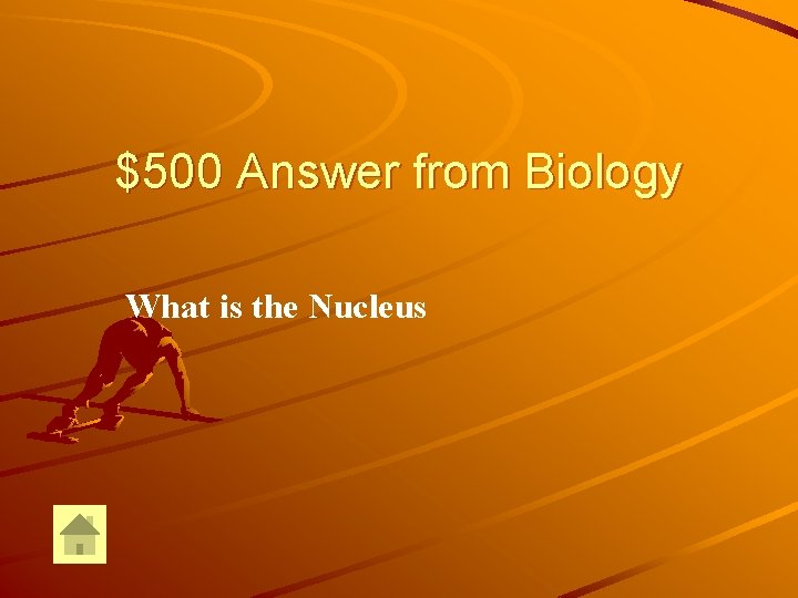 $500 Answer from Biology What is the Nucleus $500 Answer from Biology What is the Nucleus