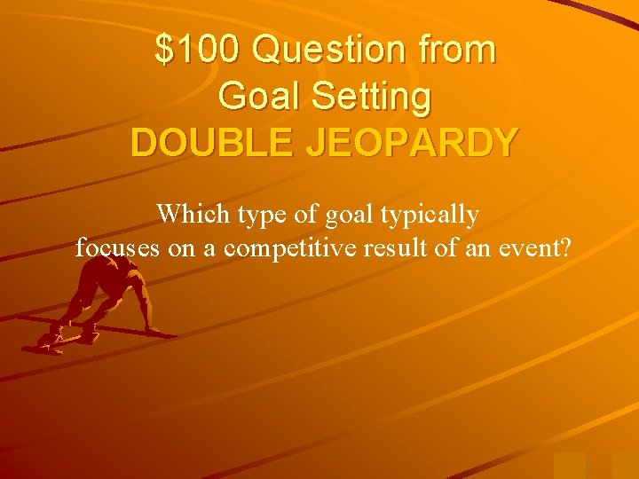 $100 Question from Goal Setting DOUBLE JEOPARDY Which type of goal typically focuses on