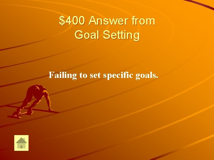 $400 Answer from Goal Setting Failing to set specific goals. $400 Answer from Goal Setting Failing to set specific goals.