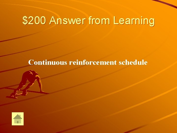$200 Answer from Learning Continuous reinforcement schedule 