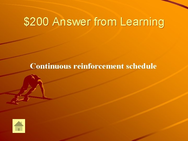 $200 Answer from Learning Continuous reinforcement schedule $200 Answer from Learning Continuous reinforcement schedule