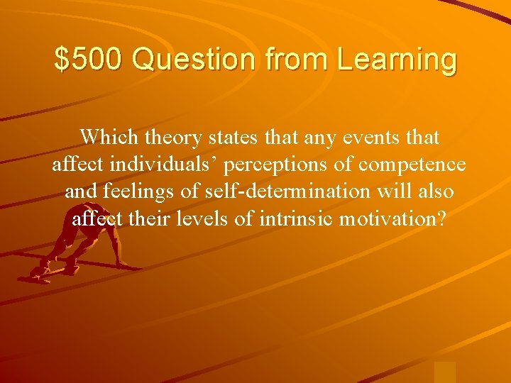$500 Question from Learning Which theory states that any events that affect individuals’ perceptions $500 Question from Learning Which theory states that any events that affect individuals’ perceptions