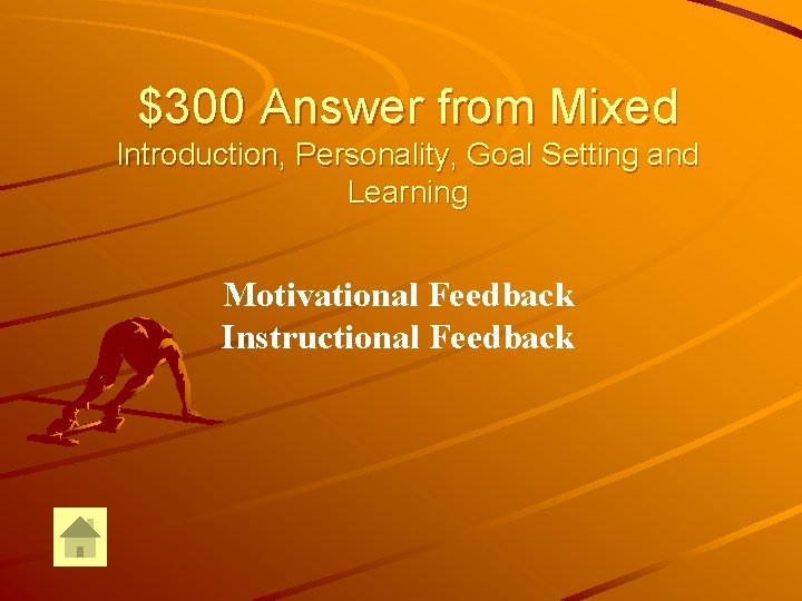 $300 Answer from Mixed Introduction, Personality, Goal Setting and Learning Motivational Feedback Instructional Feedback $300 Answer from Mixed Introduction, Personality, Goal Setting and Learning Motivational Feedback Instructional Feedback