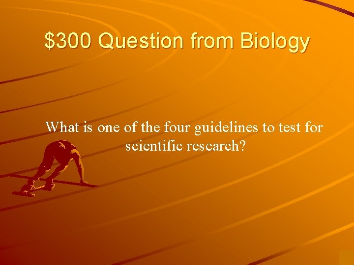 $300 Question from Biology What is one of the four guidelines to test for