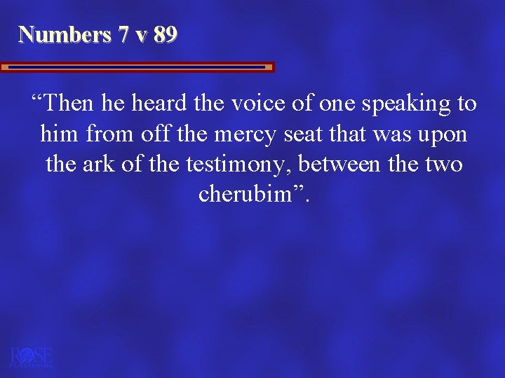 Numbers 7 v 89 “Then he heard the voice of one speaking to him