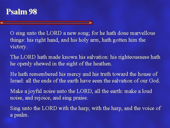 Psalm 98 O sing unto the LORD a new song; for he hath done