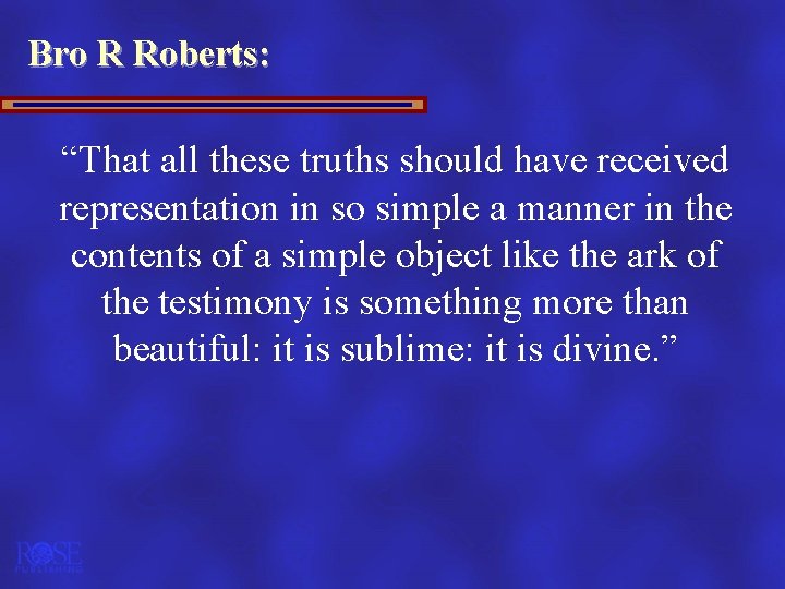 Bro R Roberts: “That all these truths should have received representation in so simple