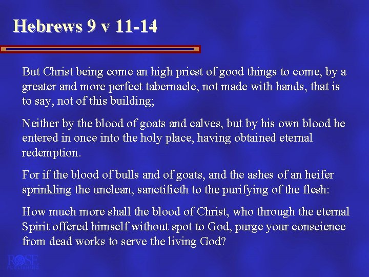 Hebrews 9 v 11 -14 But Christ being come an high priest of good