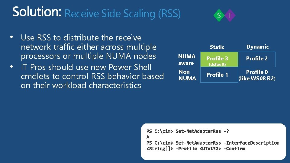 Receive Side Scaling (RSS) S T • Use RSS to distribute the receive •