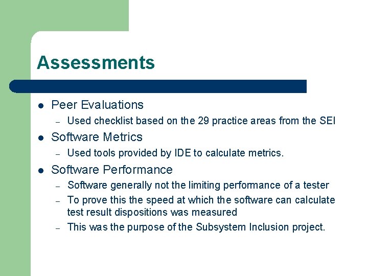 Assessments l Peer Evaluations – l Software Metrics – l Used checklist based on