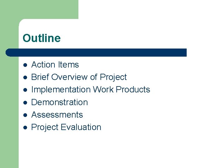 Outline l l l Action Items Brief Overview of Project Implementation Work Products Demonstration