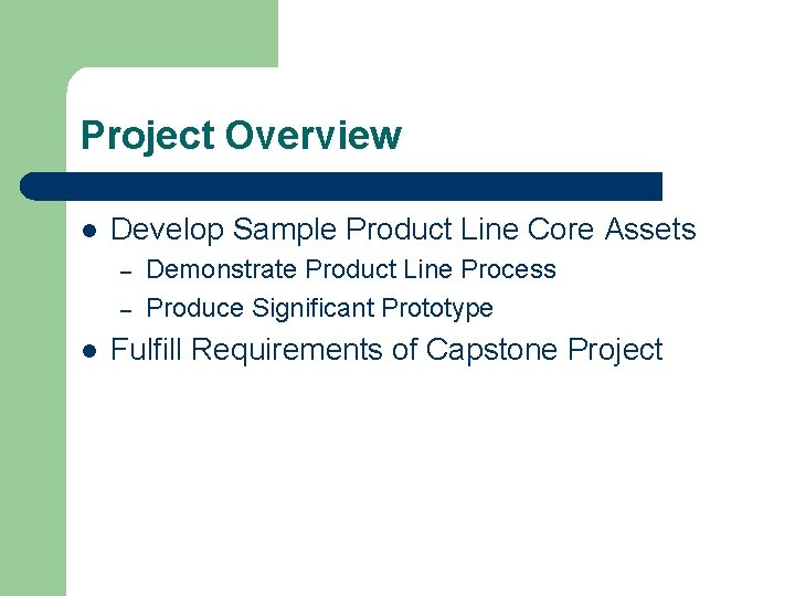 Project Overview l Develop Sample Product Line Core Assets – – l Demonstrate Product