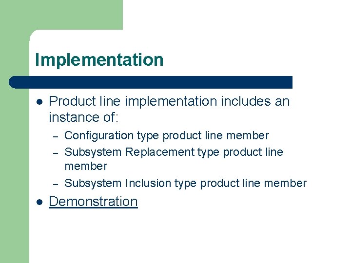 Implementation l Product line implementation includes an instance of: – – – l Configuration