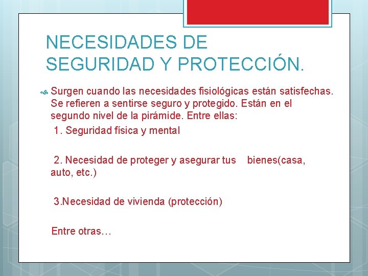 NECESIDADES DE SEGURIDAD Y PROTECCIÓN. Surgen cuando las necesidades fisiológicas están satisfechas. Se refieren