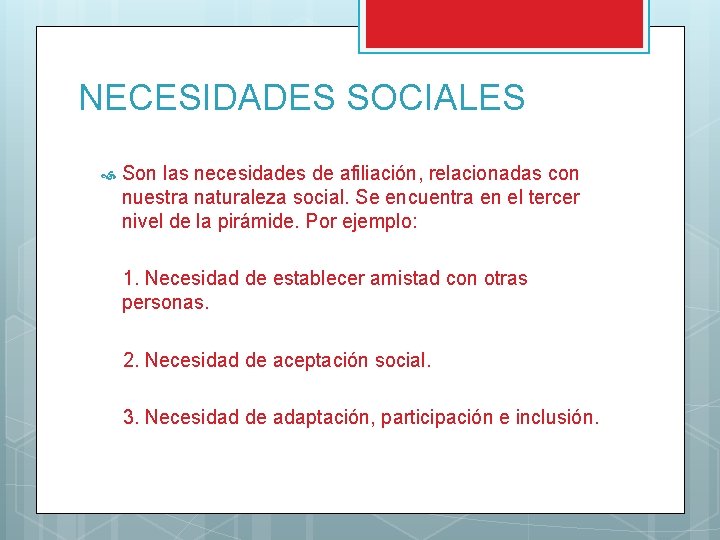 NECESIDADES SOCIALES Son las necesidades de afiliación, relacionadas con nuestra naturaleza social. Se encuentra