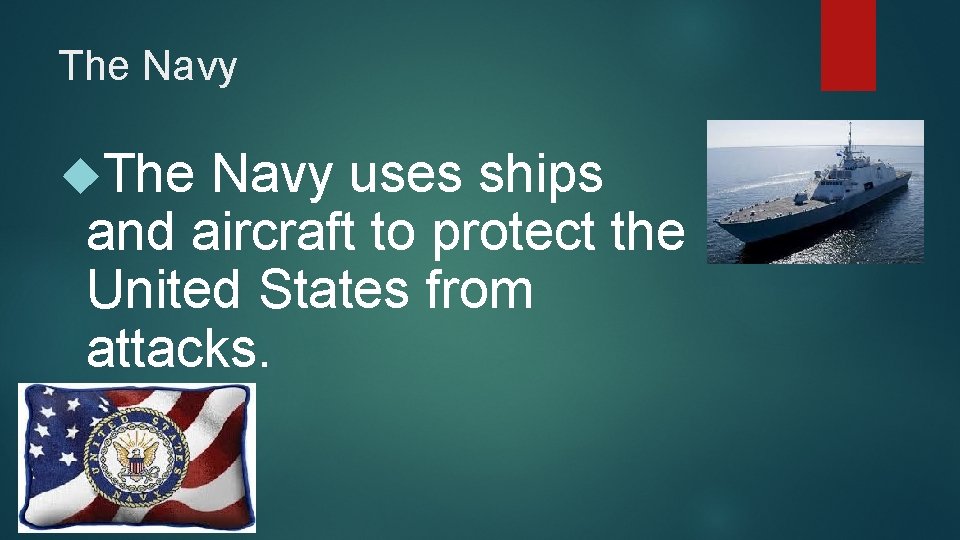 The Navy uses ships and aircraft to protect the United States from attacks. 