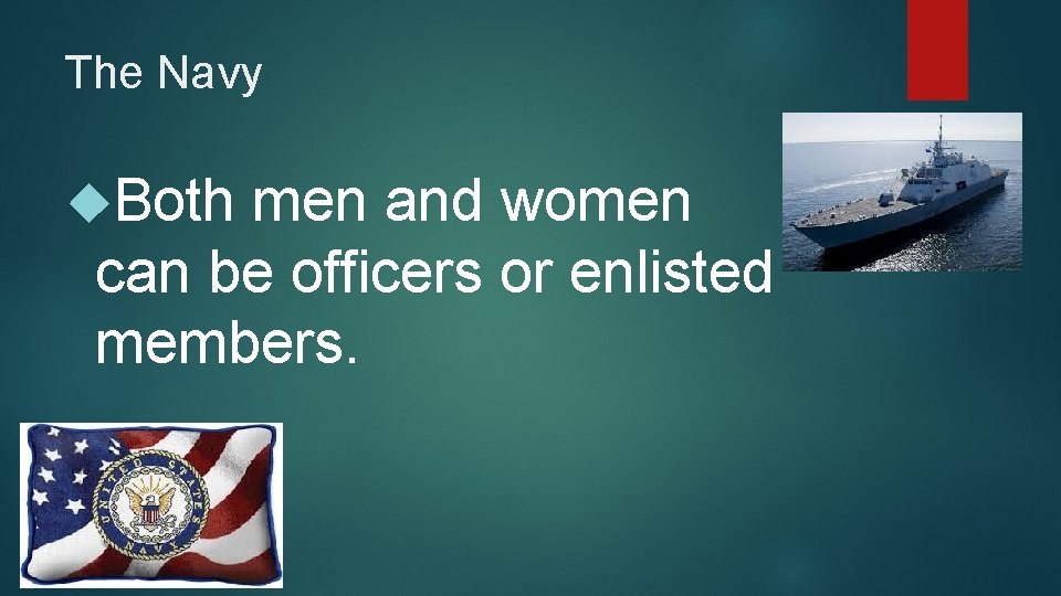 The Navy Both men and women can be officers or enlisted members. 