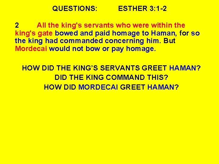 QUESTIONS: ESTHER 3: 1 -2 2 All the king's servants who were within the