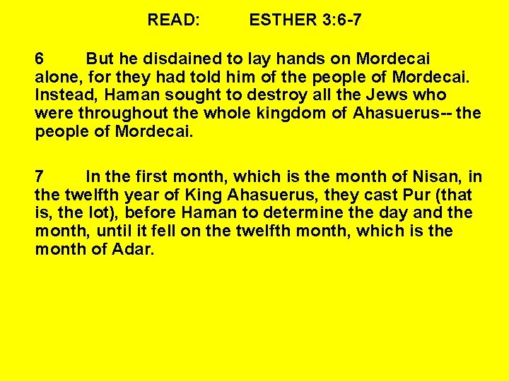 READ: ESTHER 3: 6 -7 6 But he disdained to lay hands on Mordecai