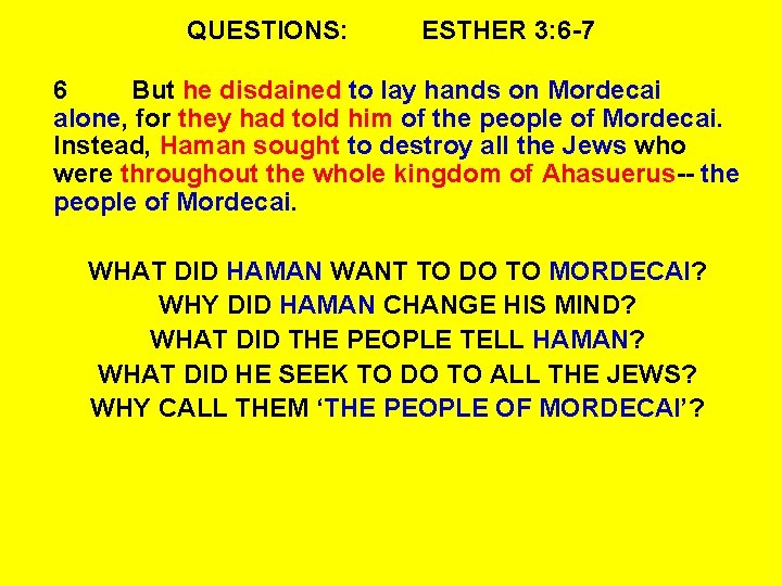 QUESTIONS: ESTHER 3: 6 -7 6 But he disdained to lay hands on Mordecai