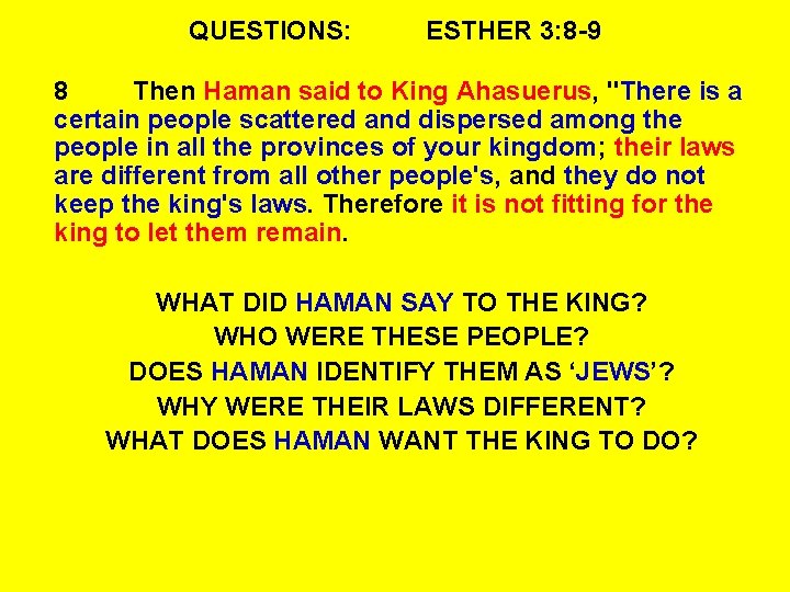 QUESTIONS: ESTHER 3: 8 -9 8 Then Haman said to King Ahasuerus, "There is