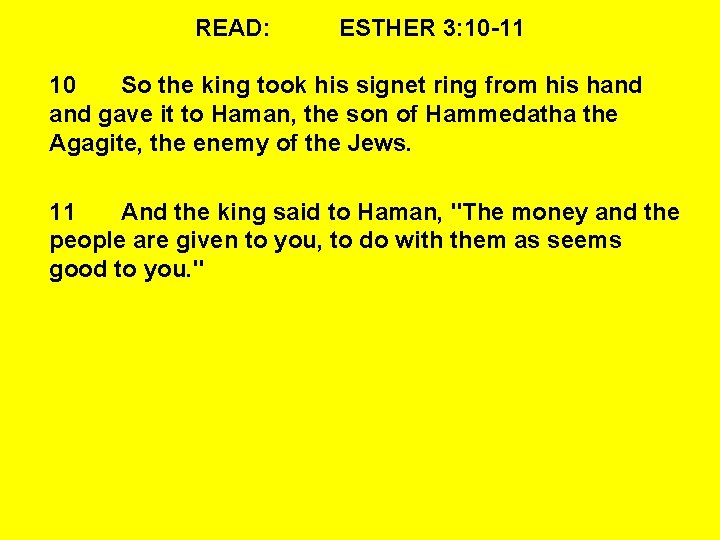 READ: ESTHER 3: 10 -11 10 So the king took his signet ring from