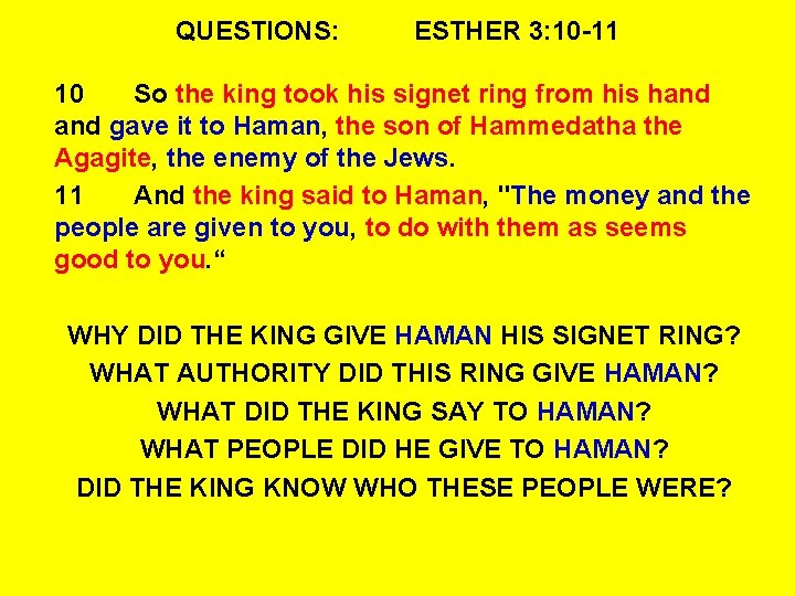 QUESTIONS: ESTHER 3: 10 -11 10 So the king took his signet ring from