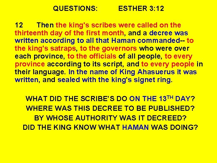 QUESTIONS: ESTHER 3: 12 12 Then the king's scribes were called on the thirteenth