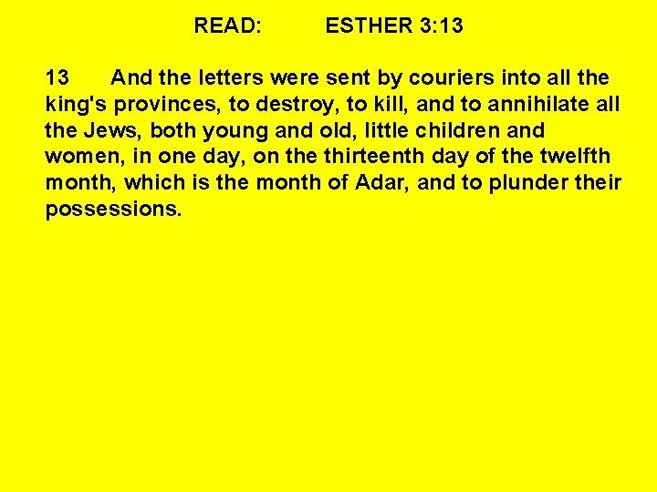 READ: ESTHER 3: 13 13 And the letters were sent by couriers into all