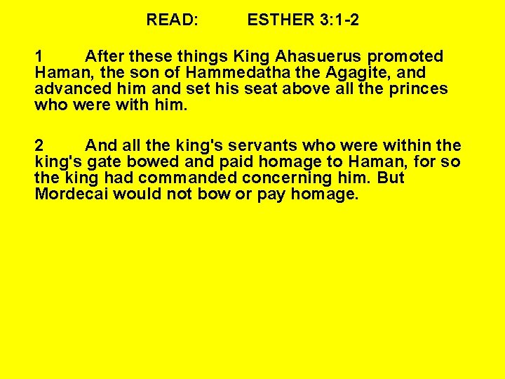 READ: ESTHER 3: 1 -2 1 After these things King Ahasuerus promoted Haman, the