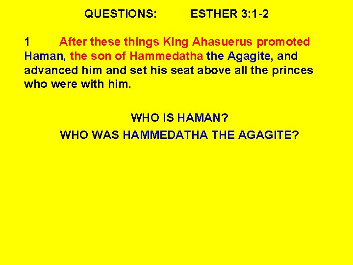 QUESTIONS: ESTHER 3: 1 -2 1 After these things King Ahasuerus promoted Haman, the