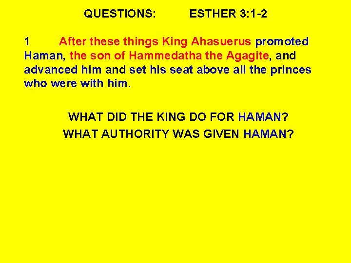 QUESTIONS: ESTHER 3: 1 -2 1 After these things King Ahasuerus promoted Haman, the