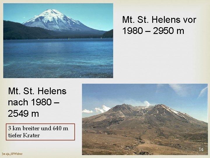 Mt. St. Helens vor 1980 – 2950 m Mt. St. Helens nach 1980 –