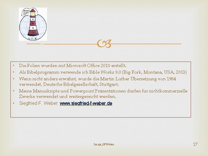  • Die Folien wurden mit Microsoft Office 2010 erstellt. • Als Bibelprogramm verwende
