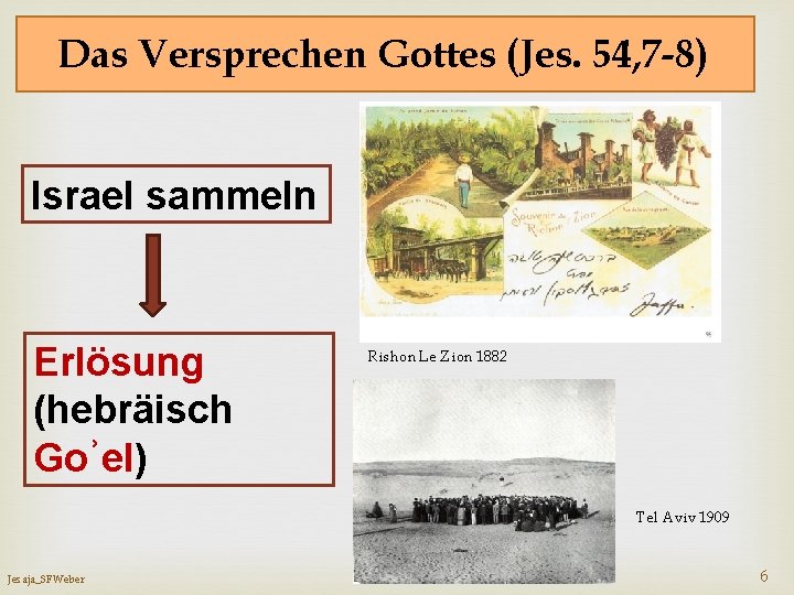 Das Versprechen Gottes (Jes. 54, 7 -8) Israel sammeln Erlösung (hebräisch Goʾel) Rishon Le